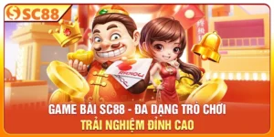 Game Bài SC88 - Đa Dạng Trò Chơi, Trải Nghiệm Đỉnh Cao
