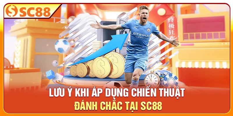 Lưu ý khi áp dụng chiến thuật đánh chắc tại SC88
