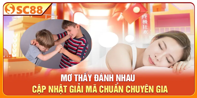 Mơ Thấy Đánh Nhau - Cập Nhật Giải Mã Chuẩn Chuyên Gia