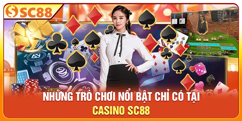 Những trò chơi nổi bật chỉ có tại Casino SC88