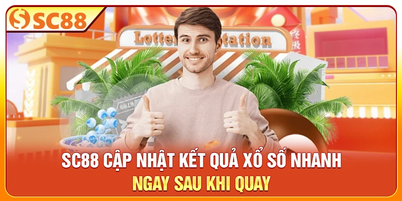 SC88 cập nhật kết quả xổ số nhanh ngay sau khi quay