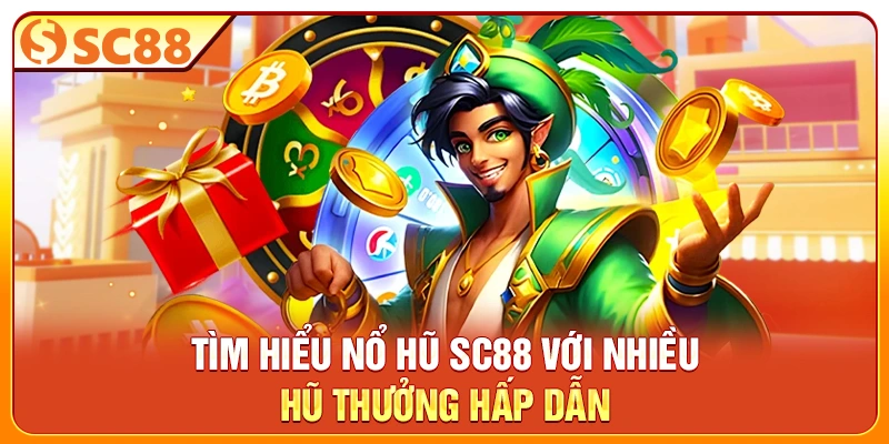 Tìm hiểu nổ hũ SC88 với nhiều hũ thưởng hấp dẫn