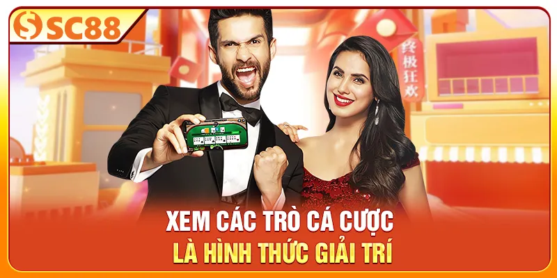 Xem các trò cá cược là hình thức giải trí