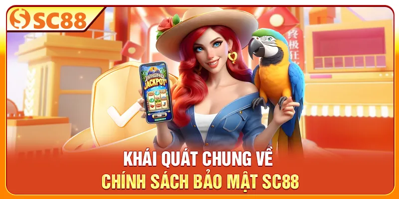 Khái quát chung về chính sách bảo mật SC88