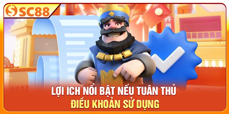 Lợi ích nổi bật nếu tuân thủ điều khoản sử dụng